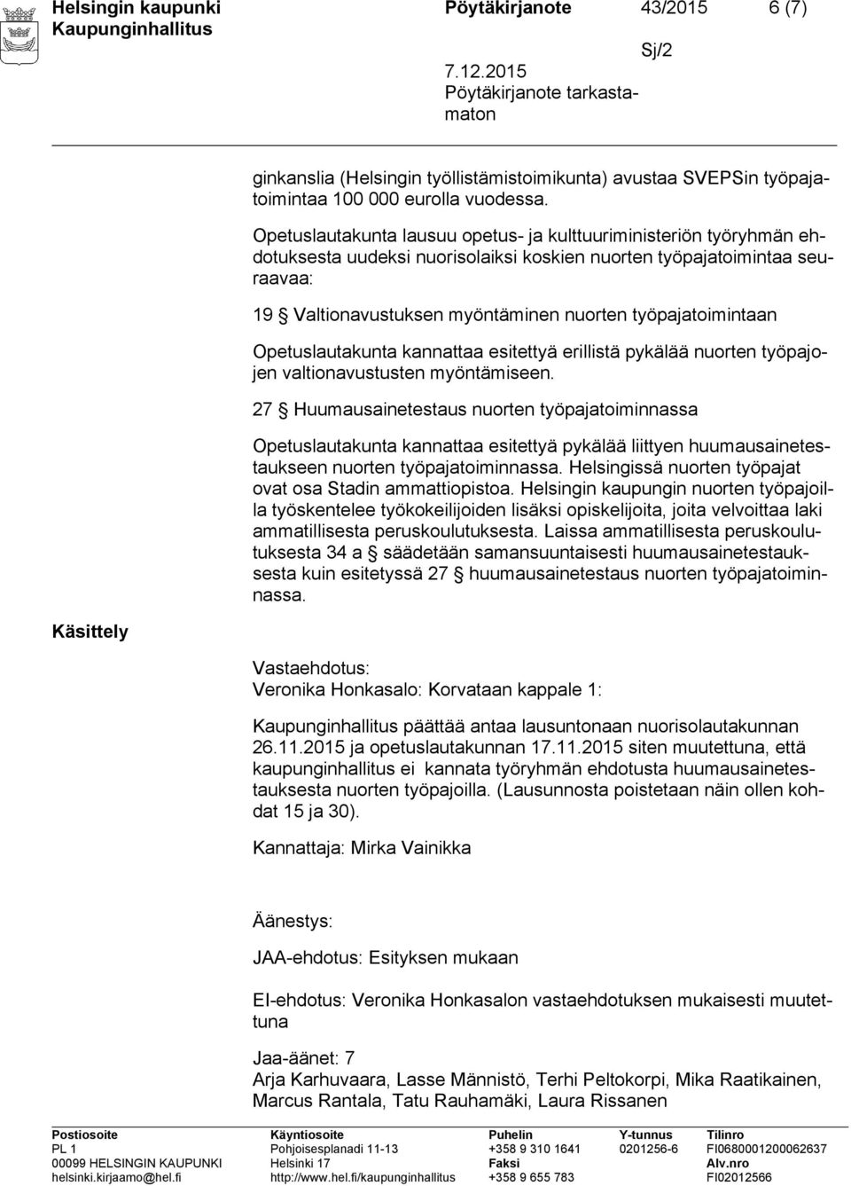 työpajatoimintaan Opetuslautakunta kannattaa esitettyä erillistä pykälää nuorten työpajojen valtionavustusten myöntämiseen.