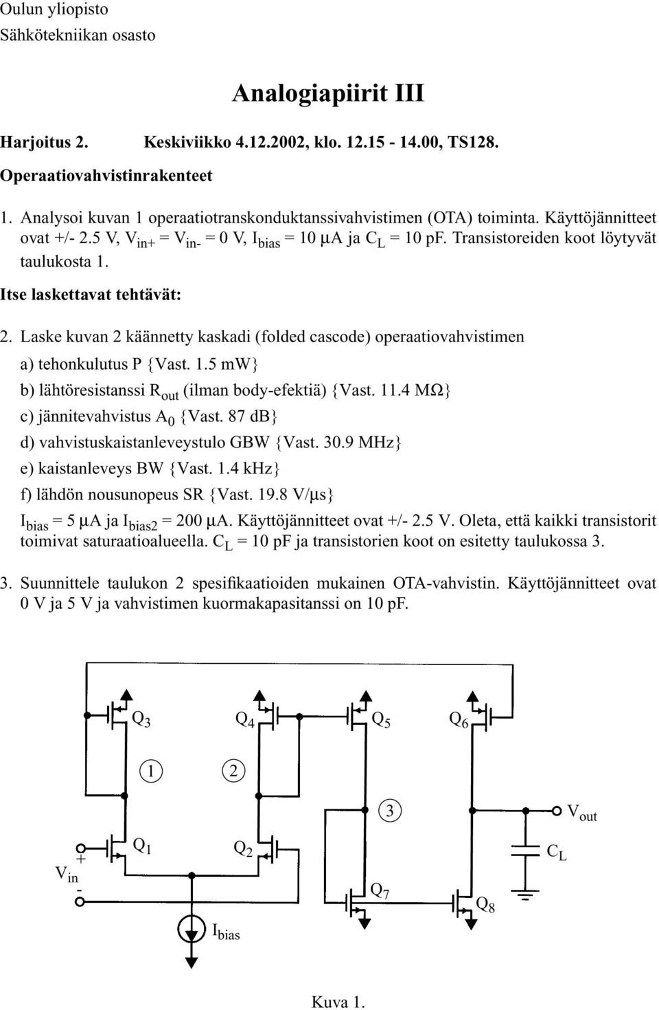 Itse laskettavat tehtävät: 2. Laske kuvan 2 käännetty kaskadi (folded cascode) operaatiovahvistimen a) tehonkulutus P {Vast. 1.5 mw} b) lähtöresistanssi R out (ilman body-efektiä) {Vast. 11.