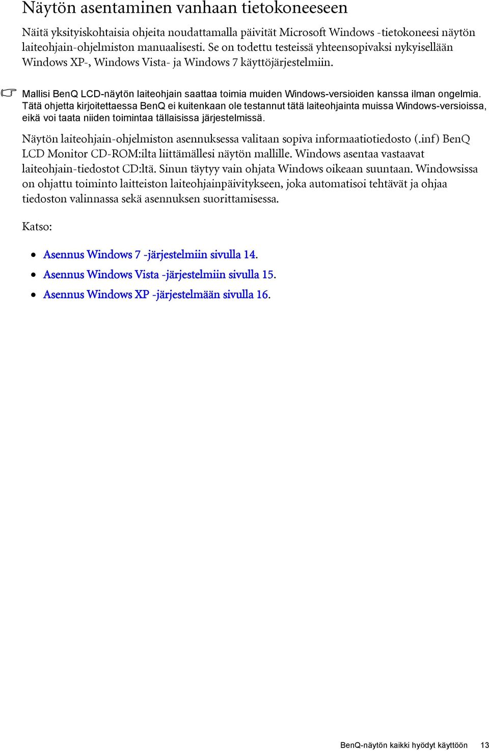 Mallisi BenQ LCD-näytön laiteohjain saattaa toimia muiden Windows-versioiden kanssa ilman ongelmia.