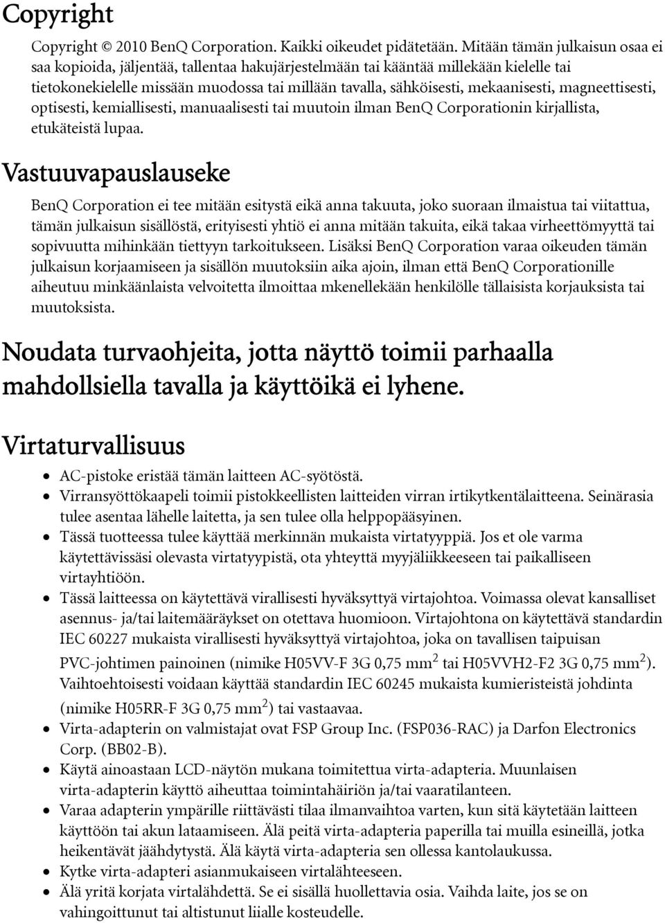 mekaanisesti, magneettisesti, optisesti, kemiallisesti, manuaalisesti tai muutoin ilman BenQ Corporationin kirjallista, etukäteistä lupaa.