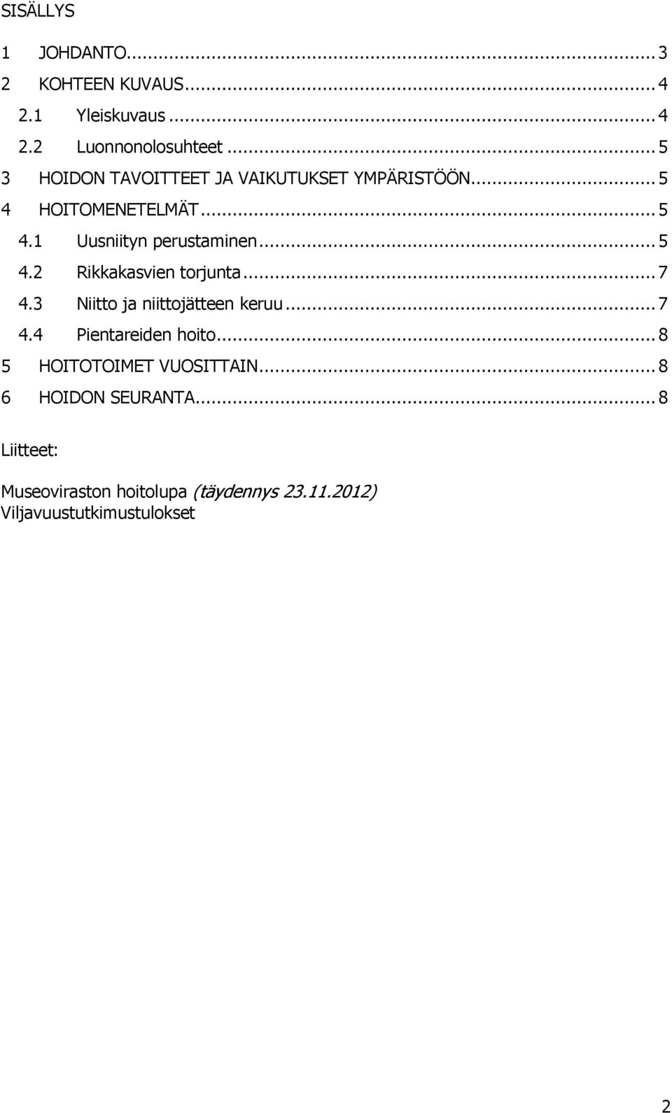 .. 5 4.2 Rikkakasvien torjunta... 7 4.3 Niitto ja niittojätteen keruu... 7 4.4 Pientareiden hoito.