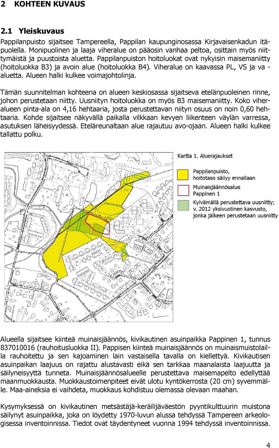 Pappilanpuiston hoitoluokat ovat nykyisin maisemaniitty (hoitoluokka B3) ja avoin alue (hoitoluokka B4). Viheralue on kaavassa PL, VS ja va - aluetta. Alueen halki kulkee voimajohtolinja.