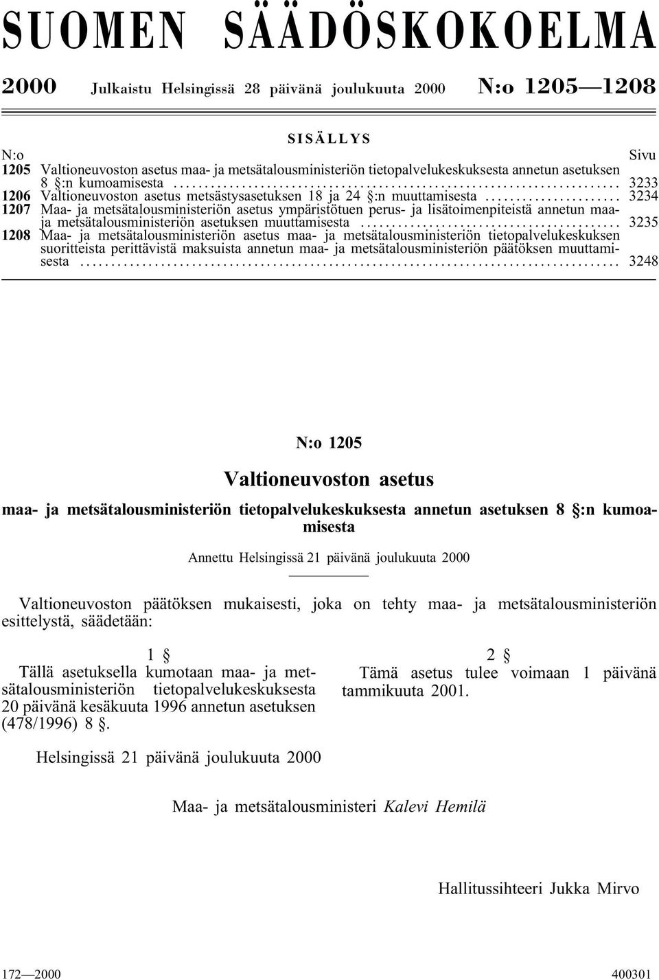 .. 3234 1207 Maa- ja metsätalousministeriön asetus ympäristötuen perus- ja lisätoimenpiteistä annetun maaja metsätalousministeriön asetuksen muuttamisesta.