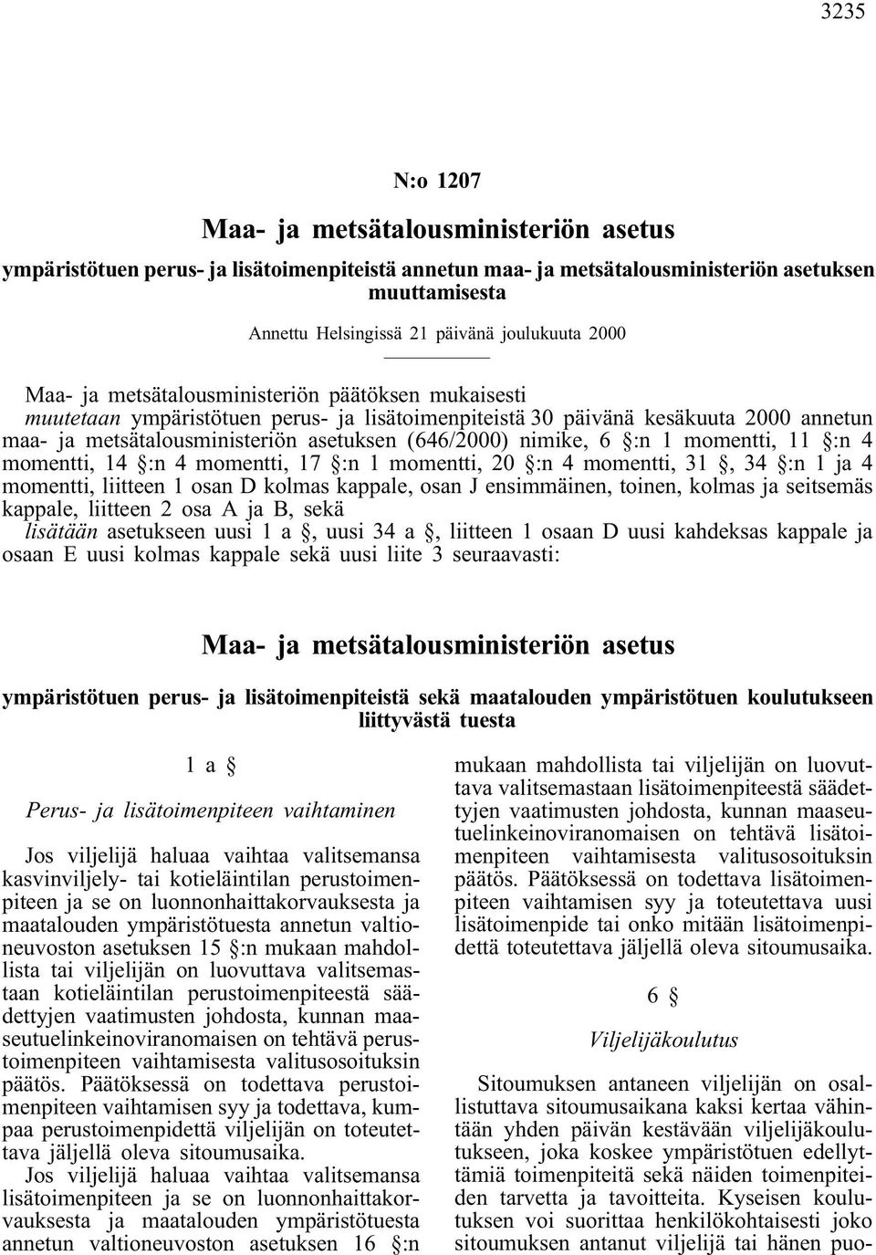 nimike, 6 :n 1 momentti, 11 :n 4 momentti, 14 :n 4 momentti, 17 :n 1 momentti, 20 :n 4 momentti, 31, 34 :n 1 ja 4 momentti, liitteen 1 osan D kolmas kappale, osan J ensimmäinen, toinen, kolmas ja