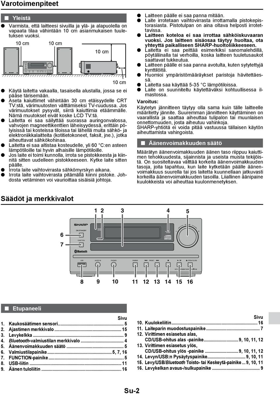 Jos värimuutokset pysyvät, siirrä kaiuttimia etäämmälle. Nämä muutokset eivät koske LCD TV:tä.