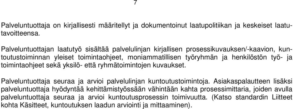 työ- ja toimintaohjeet sekä yksilö- että ryhmätoimintojen kuvaukset. Palveluntuottaja seuraa ja arvioi palvelulinjan kuntoutustoimintoja.