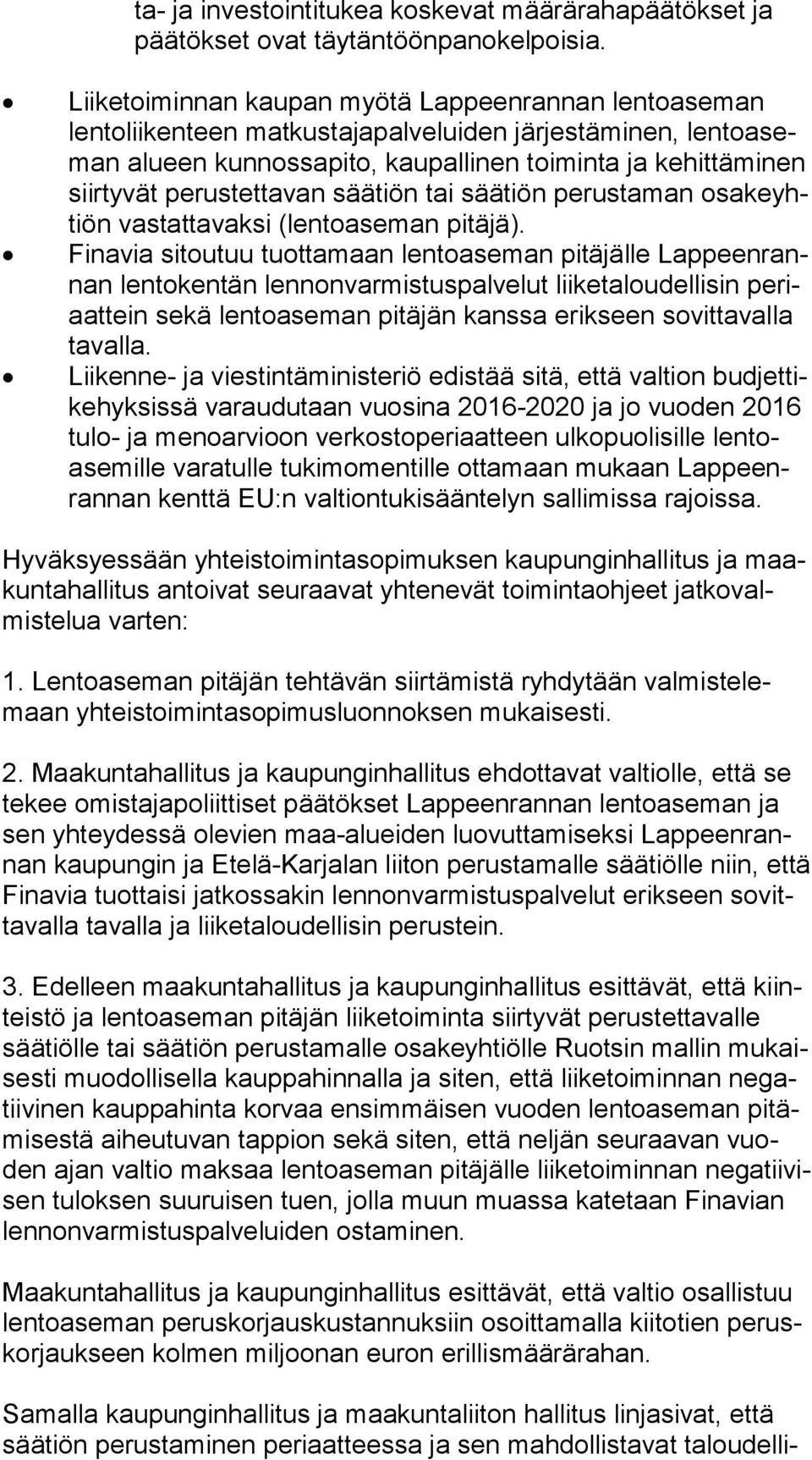 perustettavan säätiön tai säätiön perustaman osa ke yhtiön vastattavaksi (lentoaseman pitäjä).