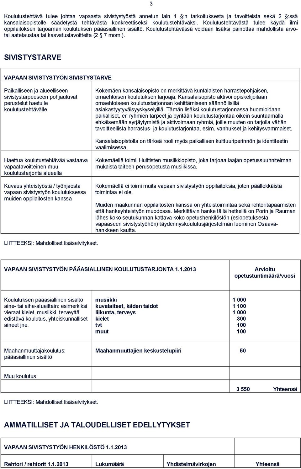Koulutustehtävässä voidaan lisäksi painottaa mahdollista arvotai aatetaustaa tai kasvatustavoitteita (2 7 mom.).