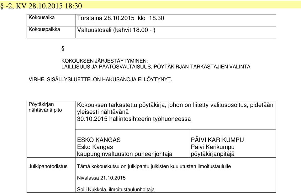 Pöytäkirjan nähtävänä pito Kokouksen tarkastettu pöytäkirja, johon on liitetty valitusosoitus, pidetään yleisesti nähtävänä 30.10.