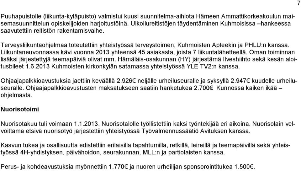 Liikuntaneuvonnassa kävi vuonna 2013 yhteensä 45 asiakasta, joista 7 liikuntalähetteellä. Oman toiminnan lisäksi järjestettyjä teemapäiviä olivat mm.