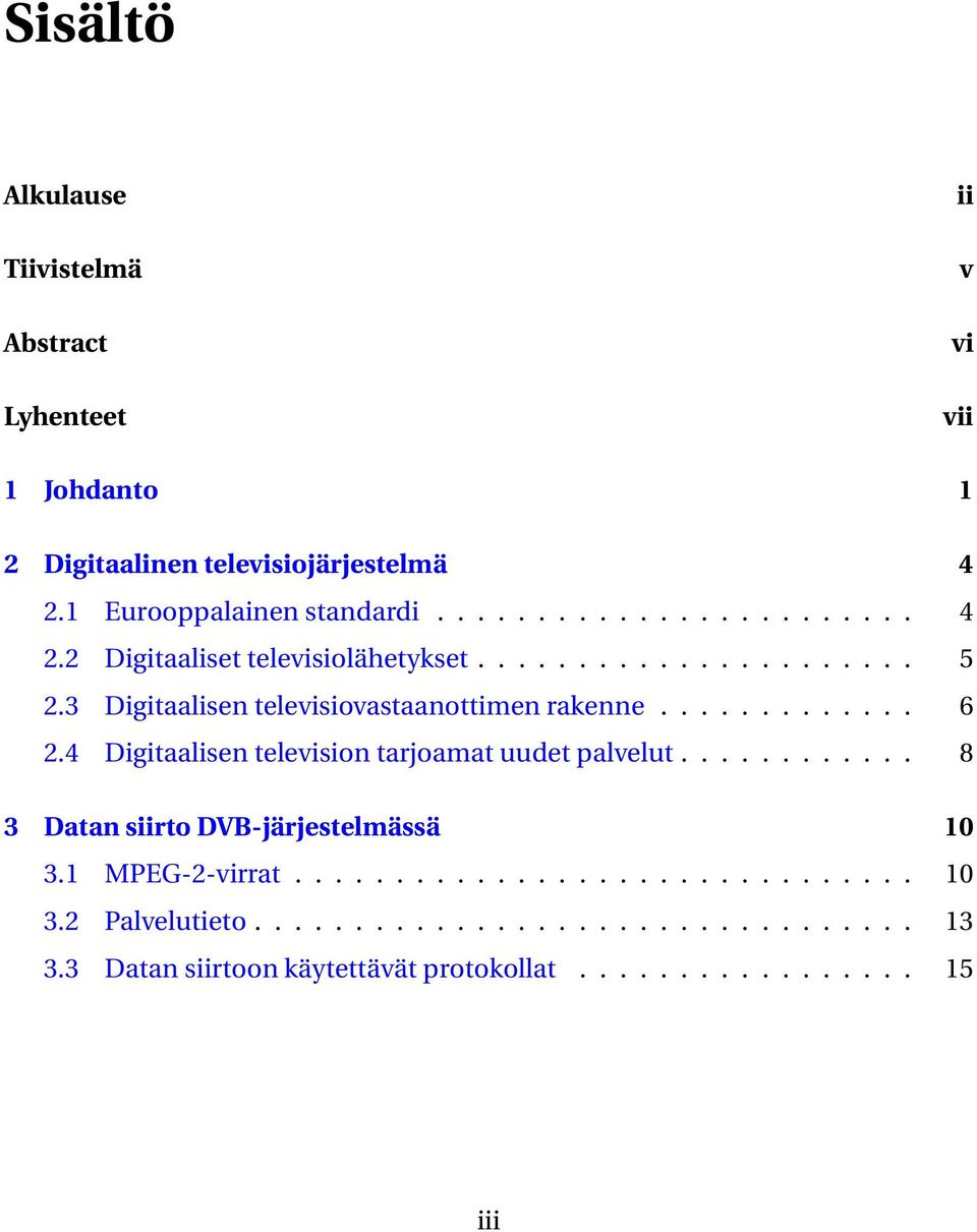 3 Digitaalisen televisiovastaanottimen rakenne... 6 2.4 Digitaalisen television tarjoamat uudet palvelut.