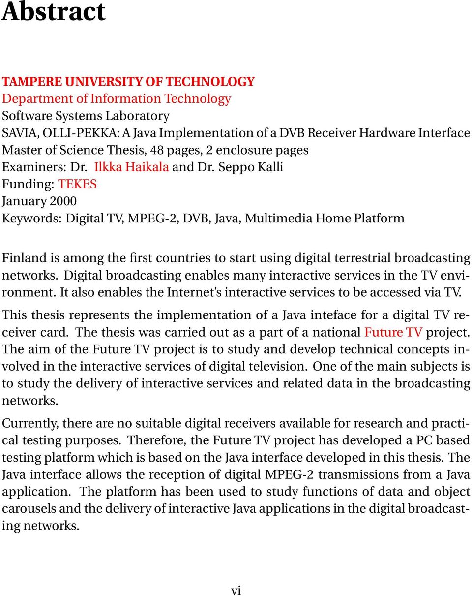 SeppoKalli Funding: TEKES January 2000 Keywords: Digital TV, MPEG-2, DVB, Java, Multimedia Home Platform Finland is among the first countries to start using digital terrestrial broadcasting networks.