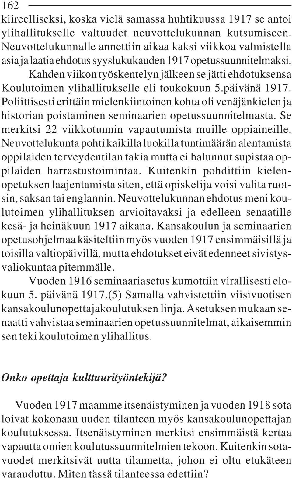 Kahden viikon työskentelyn jälkeen se jätti ehdotuksensa Koulutoimen ylihallitukselle eli toukokuun 5.päivänä 1917.