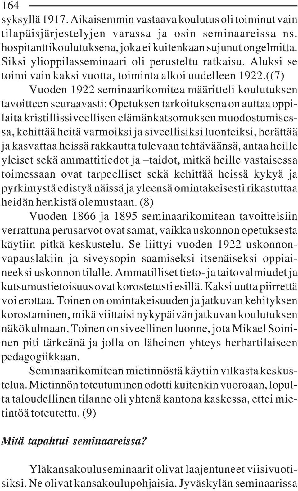 ((7) Vuoden 1922 seminaarikomitea määritteli koulutuksen tavoitteen seuraavasti: Opetuksen tarkoituksena on auttaa oppilaita kristillissiveellisen elämänkatsomuksen muodostumisessa, kehittää heitä