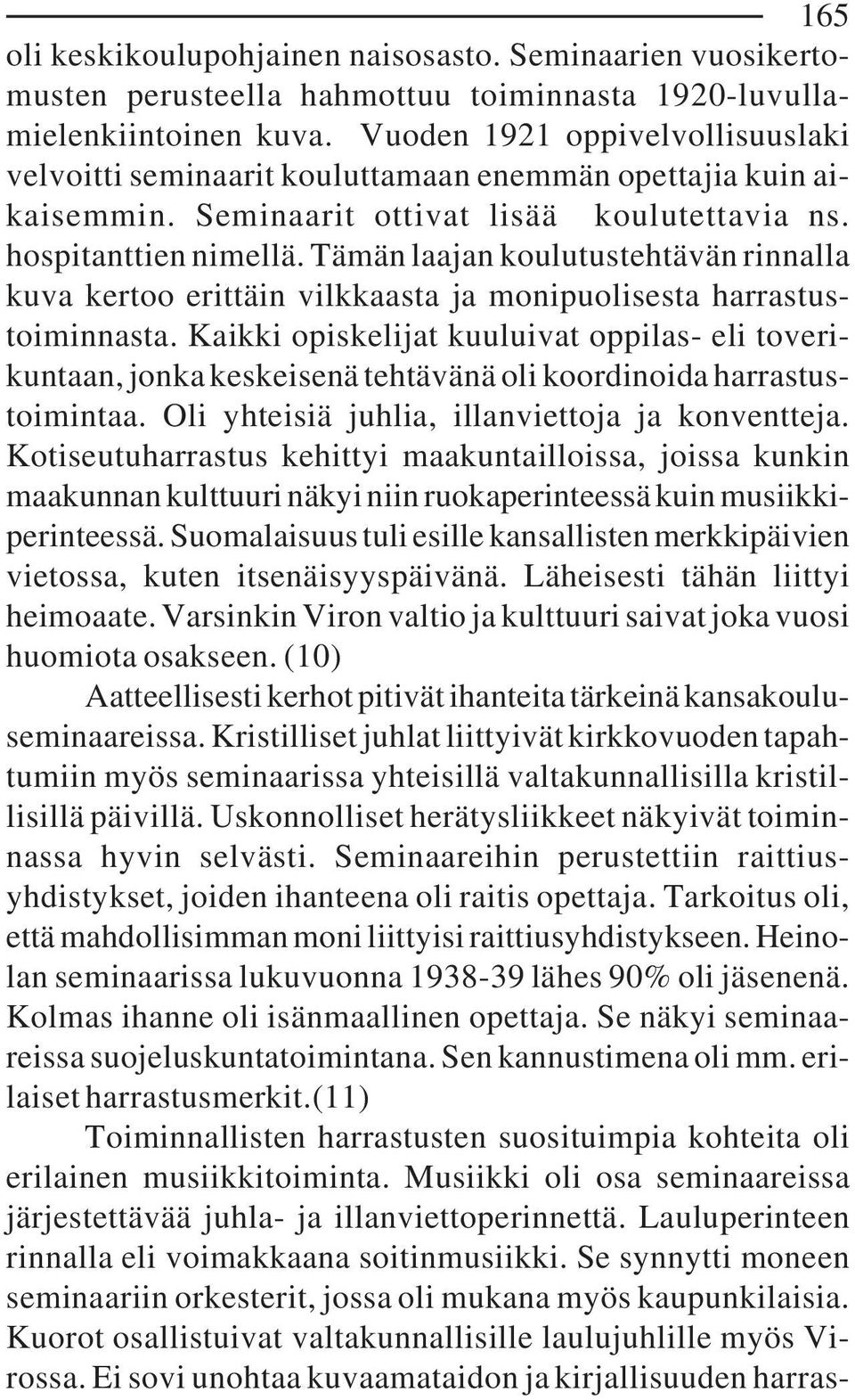 Tämän laajan koulutustehtävän rinnalla kuva kertoo erittäin vilkkaasta ja monipuolisesta harrastustoiminnasta.