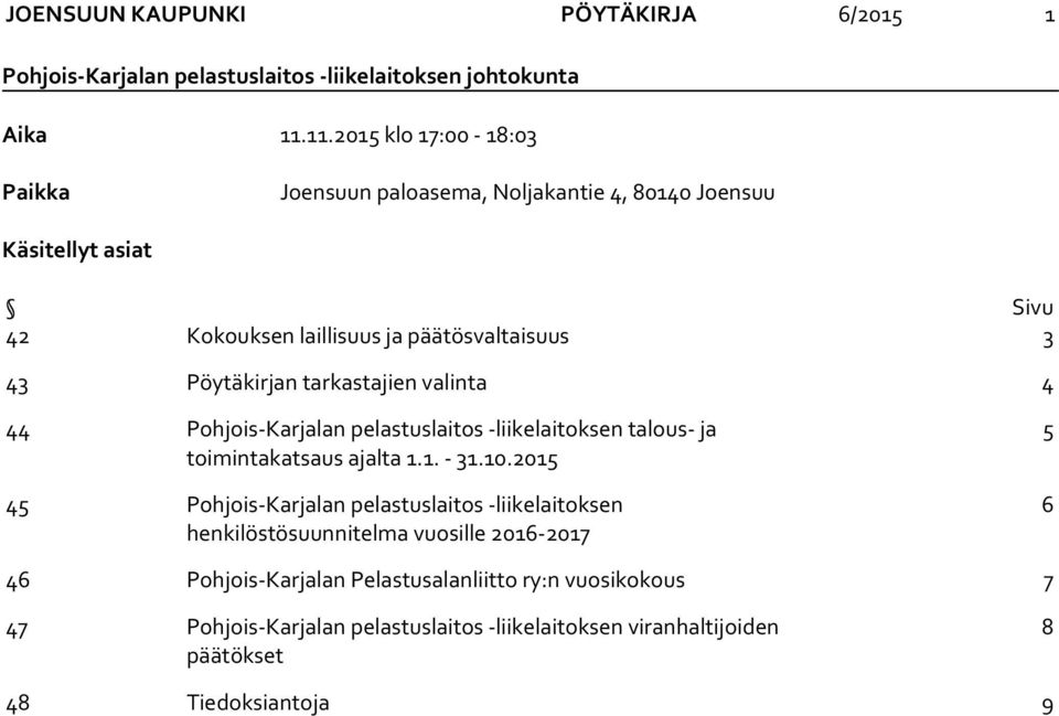 laillisuus ja päätösvaltaisuus 3 43 Pöytäkirjan tarkastajien valinta 4 44 -liikelaitoksen talous- ja toimintakatsaus