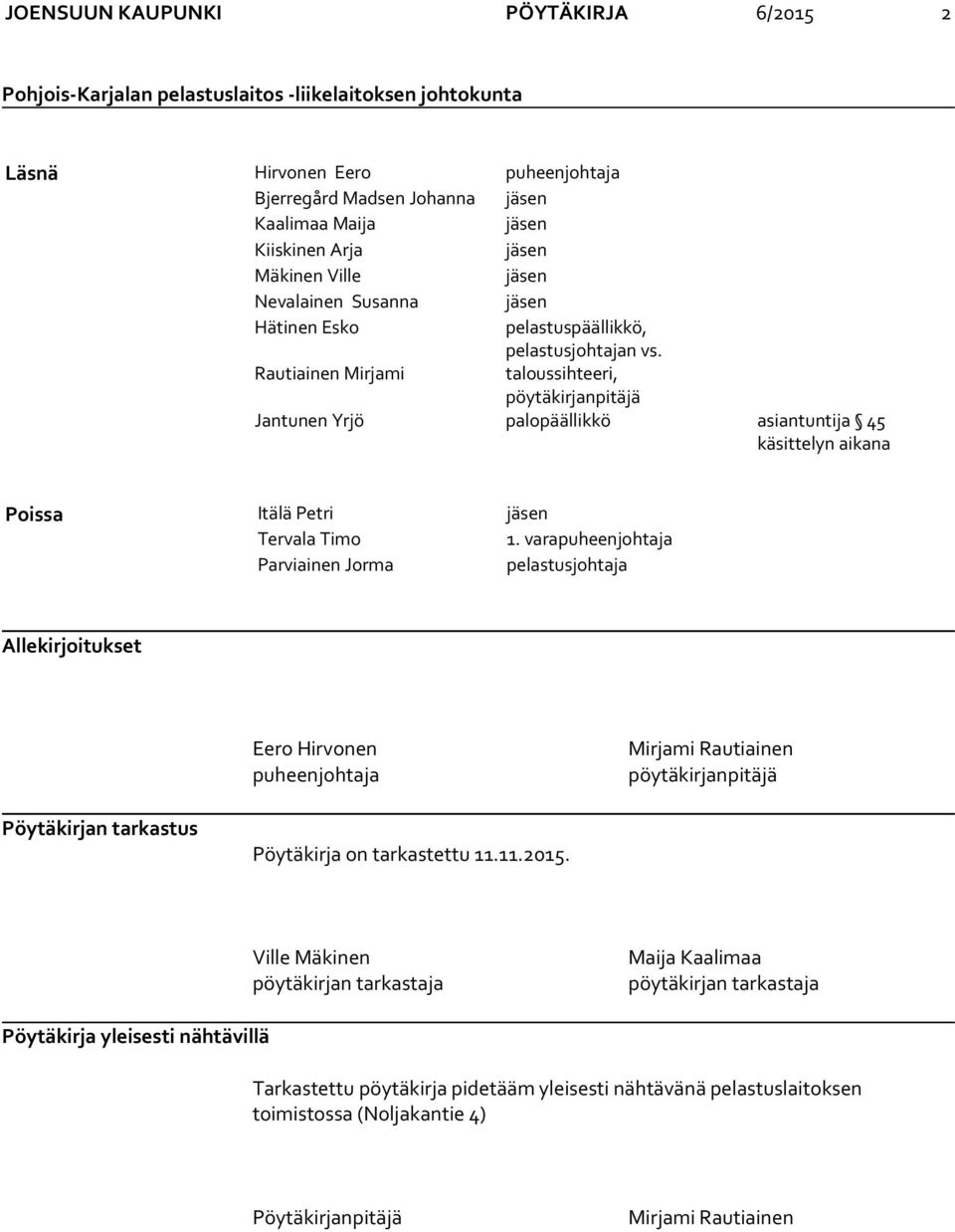 varapuheenjohtaja Parviainen Jorma pelastusjohtaja Allekirjoitukset Eero Hirvonen puheenjohtaja Mirjami Rautiainen pöytäkirjanpitäjä Pöytäkirjan tarkastus Pöytäkirja on tarkastettu 11.11.2015.