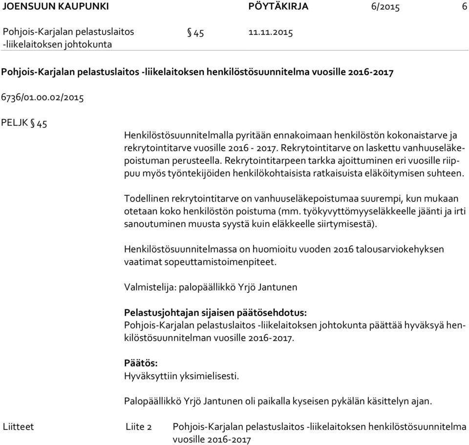 Rekrytointitarpeen tarkka ajoittuminen eri vuosille riippuu myös työntekijöiden henkilökohtaisista ratkaisuista eläköitymisen suhteen.