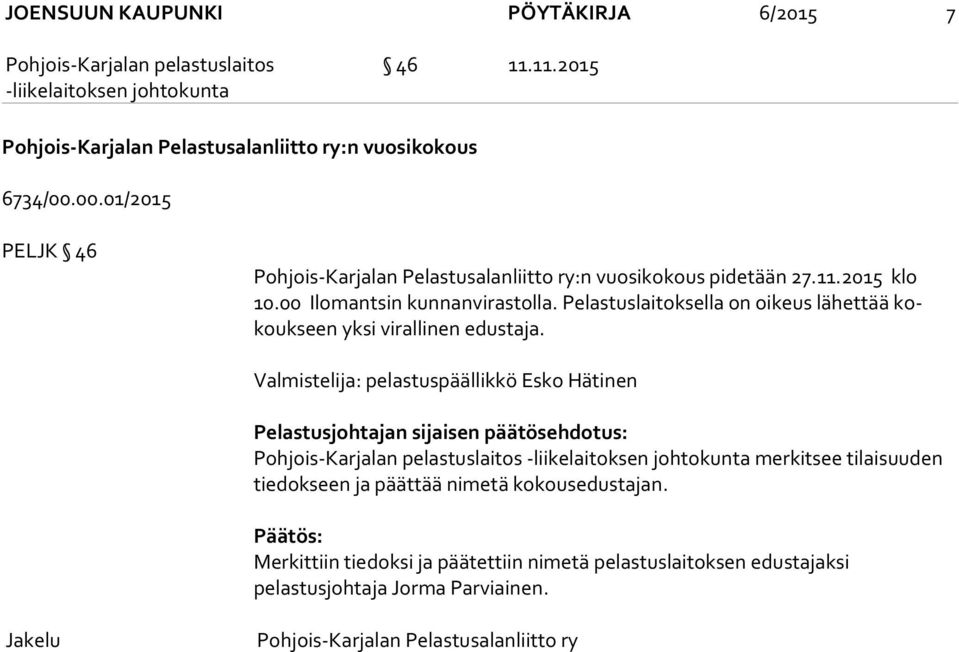 Pelastuslaitoksella on oikeus lähettää kokouk seen yksi virallinen edus ta ja.