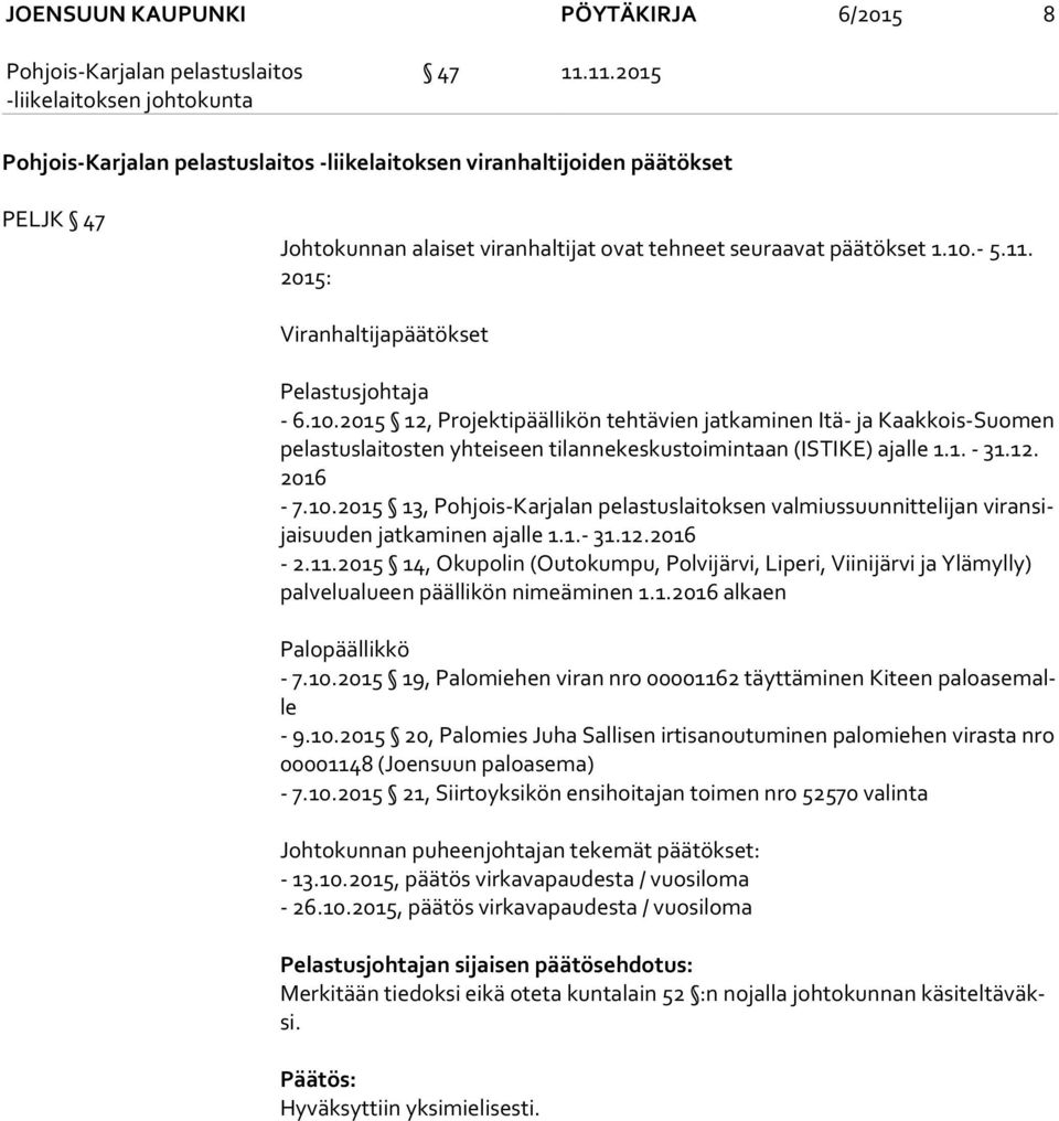 1.- 31.12.2016-2.11.2015 14, Okupolin (Outokumpu, Polvijärvi, Liperi, Viinijärvi ja Ylämylly) pal ve lu alu een päällikön nimeäminen 1.1.2016 alkaen Palopäällikkö - 7.10.