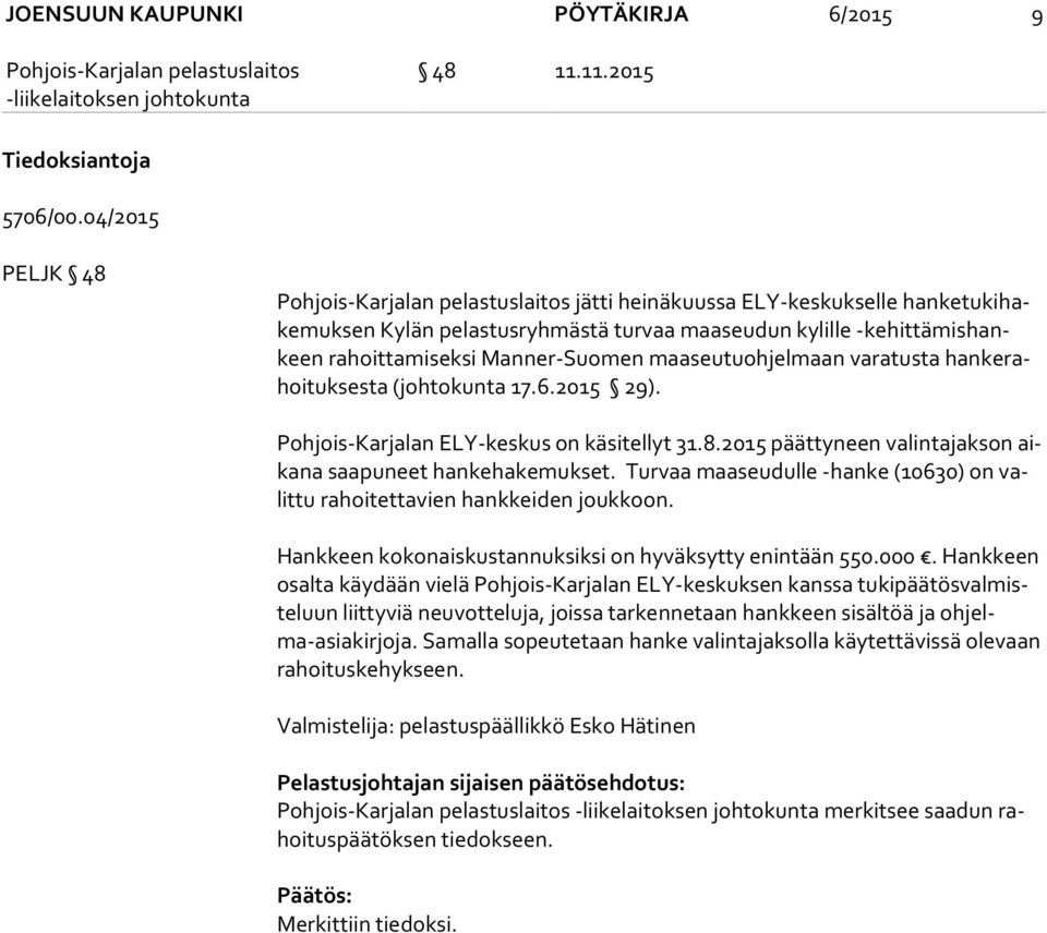 maaseutuohjelmaan varatusta han ke rahoi tuk ses ta (johtokunta 17.6.2015 29). Pohjois-Karjalan ELY-keskus on käsitellyt 31.8.2015 päättyneen valintajakson aika na saapuneet hankehakemukset.