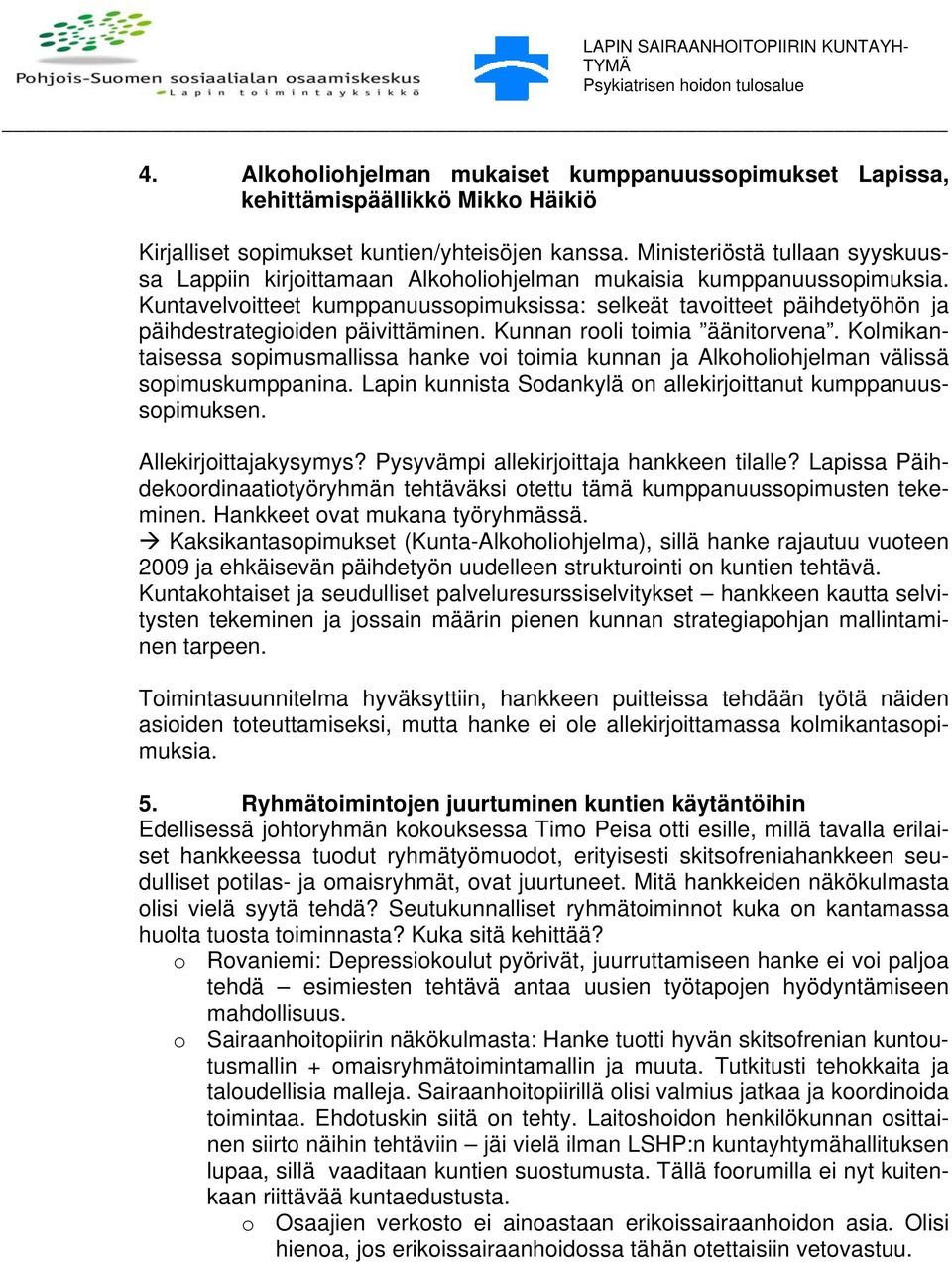 Kuntavelvoitteet kumppanuussopimuksissa: selkeät tavoitteet päihdetyöhön ja päihdestrategioiden päivittäminen. Kunnan rooli toimia äänitorvena.