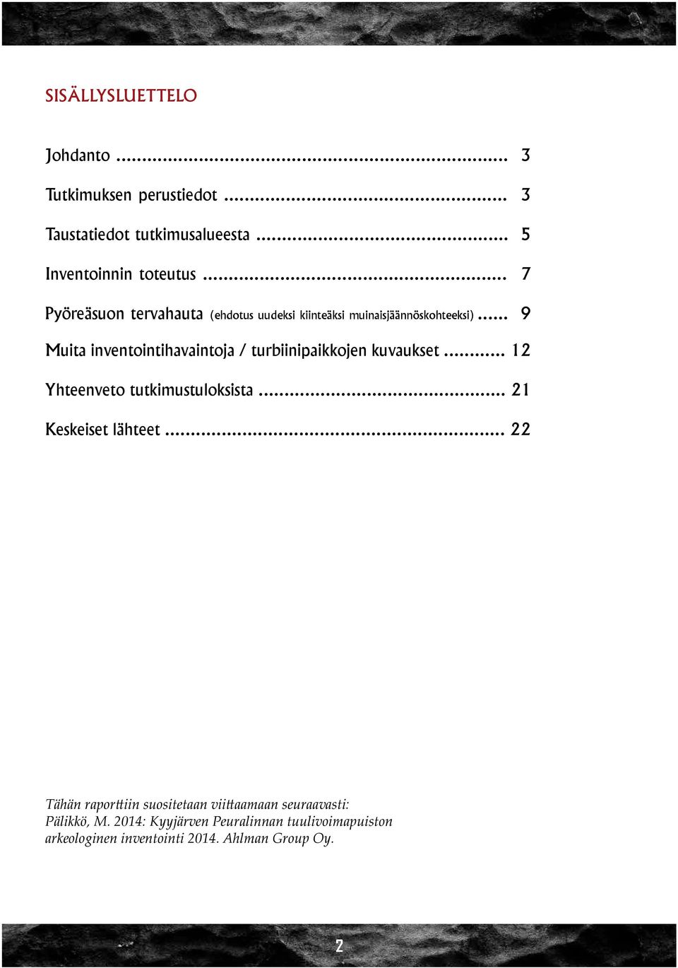 .. 9 Muita inventointihavaintoja / turbiinipaikkojen kuvaukset... 12 Yhteenveto tutkimustuloksista... 21 Keskeiset lähteet.