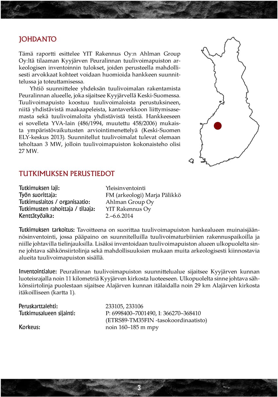 Tuulivoimapuisto koostuu tuulivoimaloista perustuksineen, niitä yhdistävistä maakaapeleista, kantaverkkoon liittymisasemasta sekä tuulivoimaloita yhdistävistä teistä.