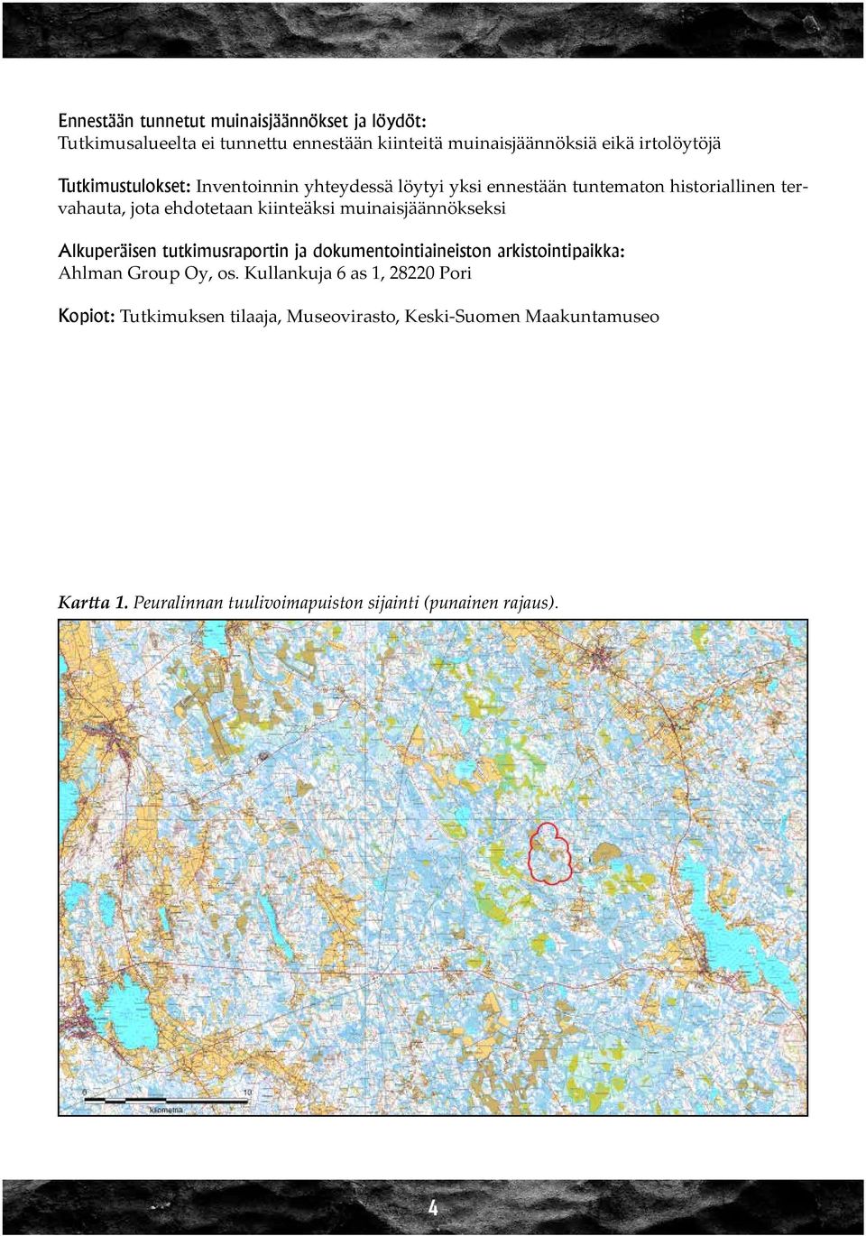 muinaisjäännökseksi Alkuperäisen tutkimusraportin ja dokumentointiaineiston arkistointipaikka: Ahlman Group Oy, os.