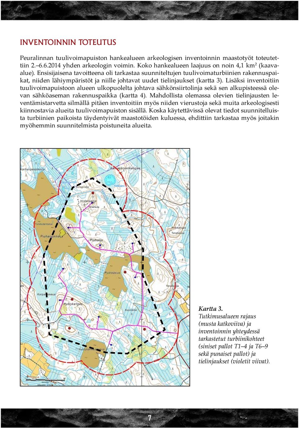 Ensisijaisena tavoitteena oli tarkastaa suunniteltujen tuulivoimaturbiinien rakennuspaikat, niiden lähiympäristöt ja niille johtavat uudet tielinjaukset (kartta 3).