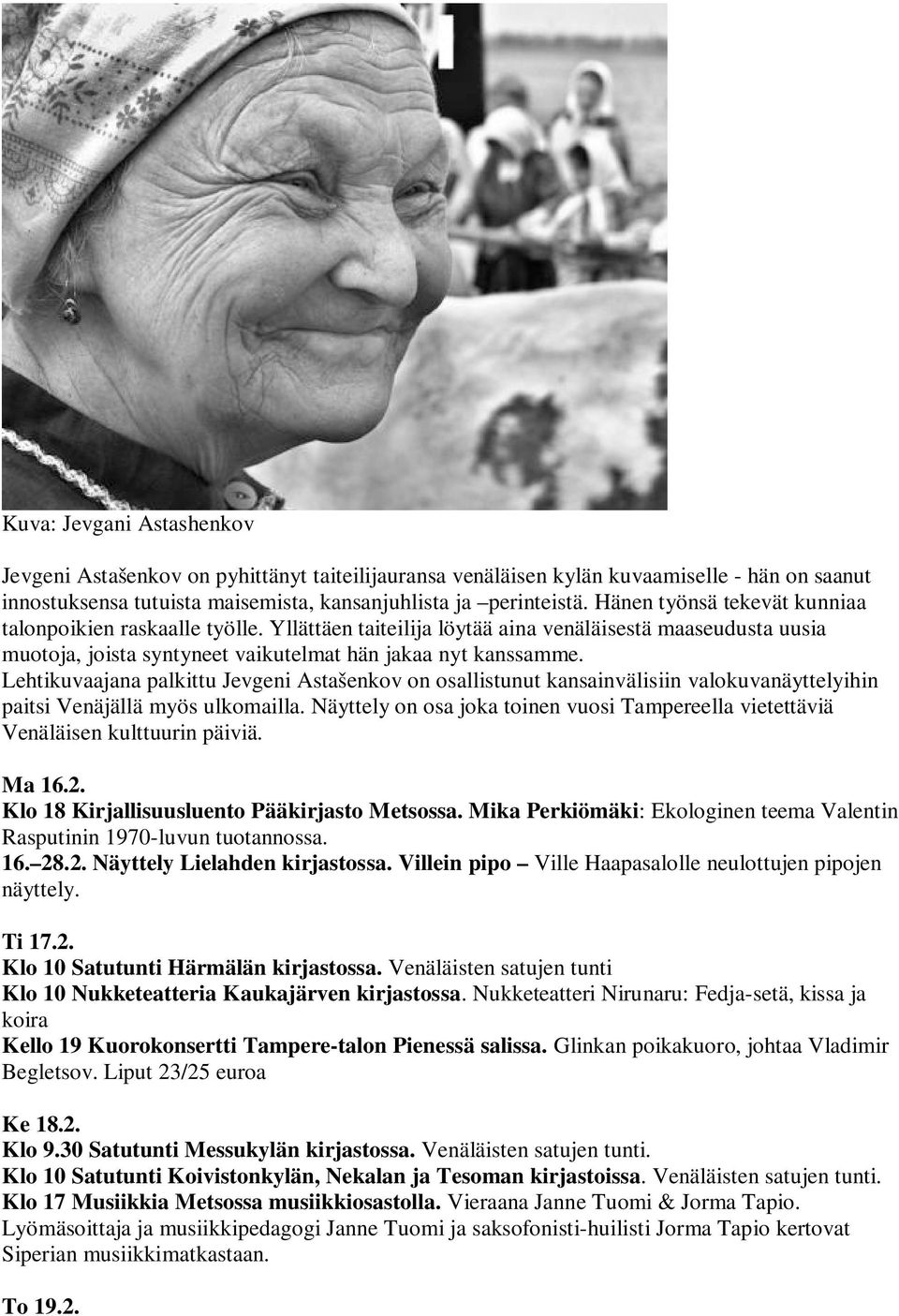 Lehtikuvaajana palkittu Jevgeni Astašenkov on osallistunut kansainvälisiin valokuvanäyttelyihin paitsi Venäjällä myös ulkomailla.