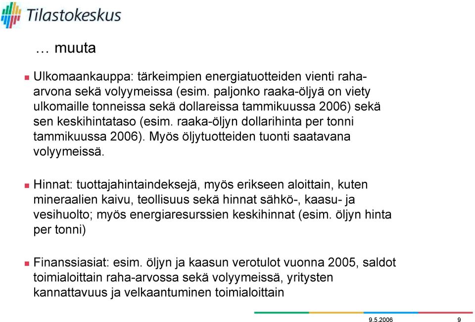 Myös öljytuotteiden tuonti saatavana volyymeissä.