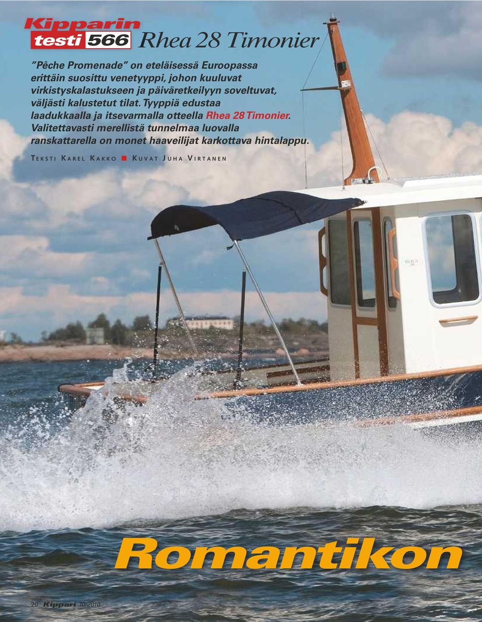 Tyyppiä edustaa laadukkaalla ja itsevarmalla otteella Rhea 28 Timonier.