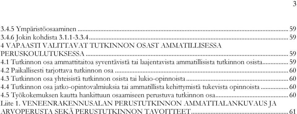 .. 60 4.5 Työkokemuksen kautta hankittuun osaamiseen perustuva tutkinnon osa... 60 Liite 1.