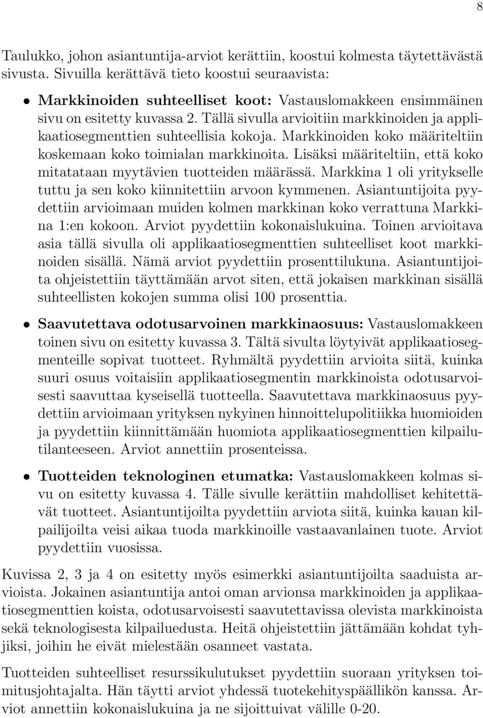 Tällä sivulla arvioitiin markkinoiden ja applikaatiosegmenttien suhteellisia kokoja. Markkinoiden koko määriteltiin koskemaan koko toimialan markkinoita.