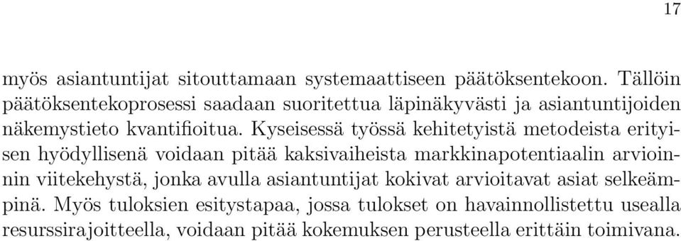 Kyseisessä työssä kehitetyistä metodeista erityisen hyödyllisenä voidaan pitää kaksivaiheista markkinapotentiaalin arvioinnin