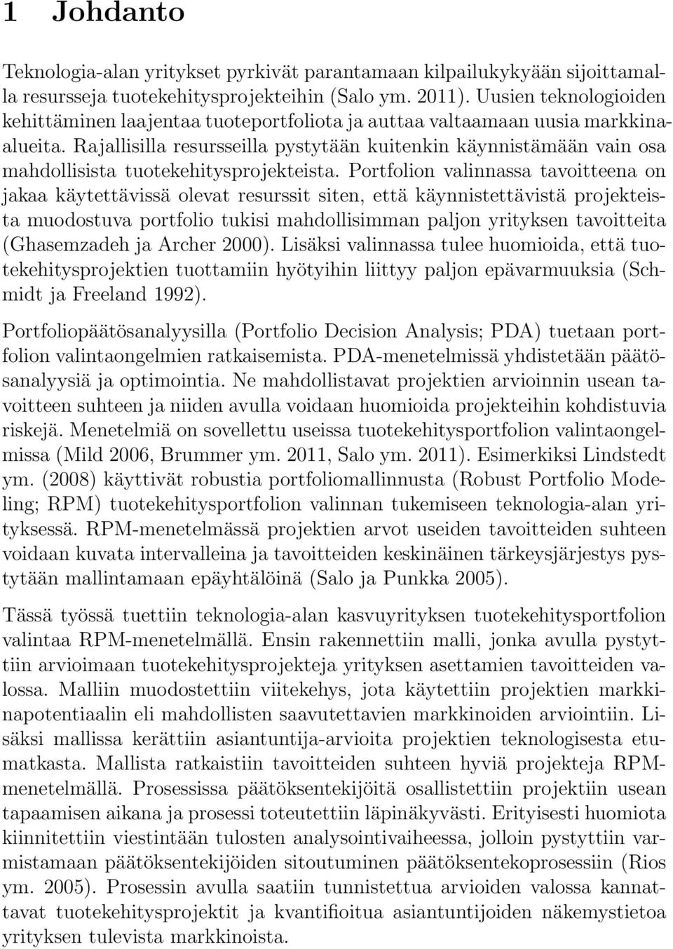 Rajallisilla resursseilla pystytään kuitenkin käynnistämään vain osa mahdollisista tuotekehitysprojekteista.