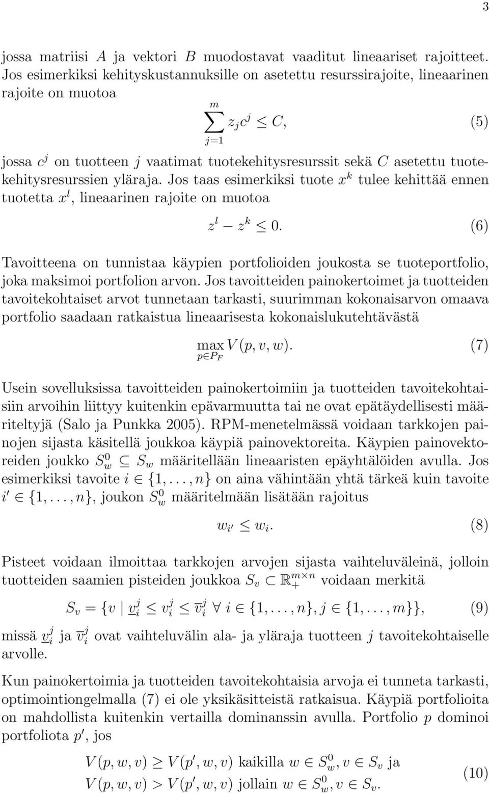 tuotekehitysresurssien yläraja. Jos taas esimerkiksi tuote x k tulee kehittää ennen tuotetta x l, lineaarinen rajoite on muotoa z l z k 0.