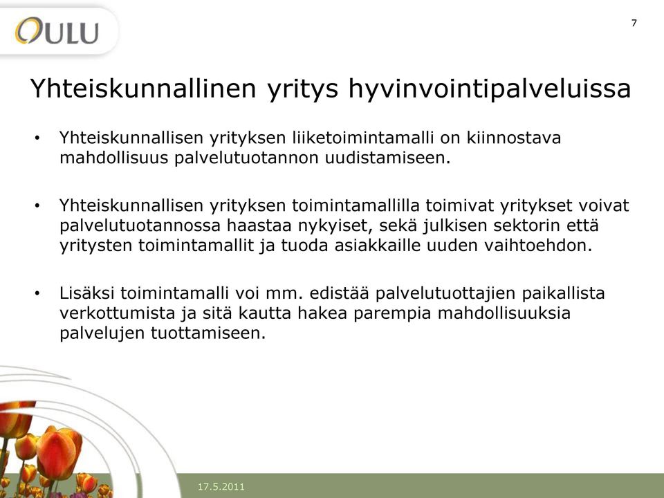 Yhteiskunnallisen yrityksen toimintamallilla toimivat yritykset voivat palvelutuotannossa haastaa nykyiset, sekä julkisen