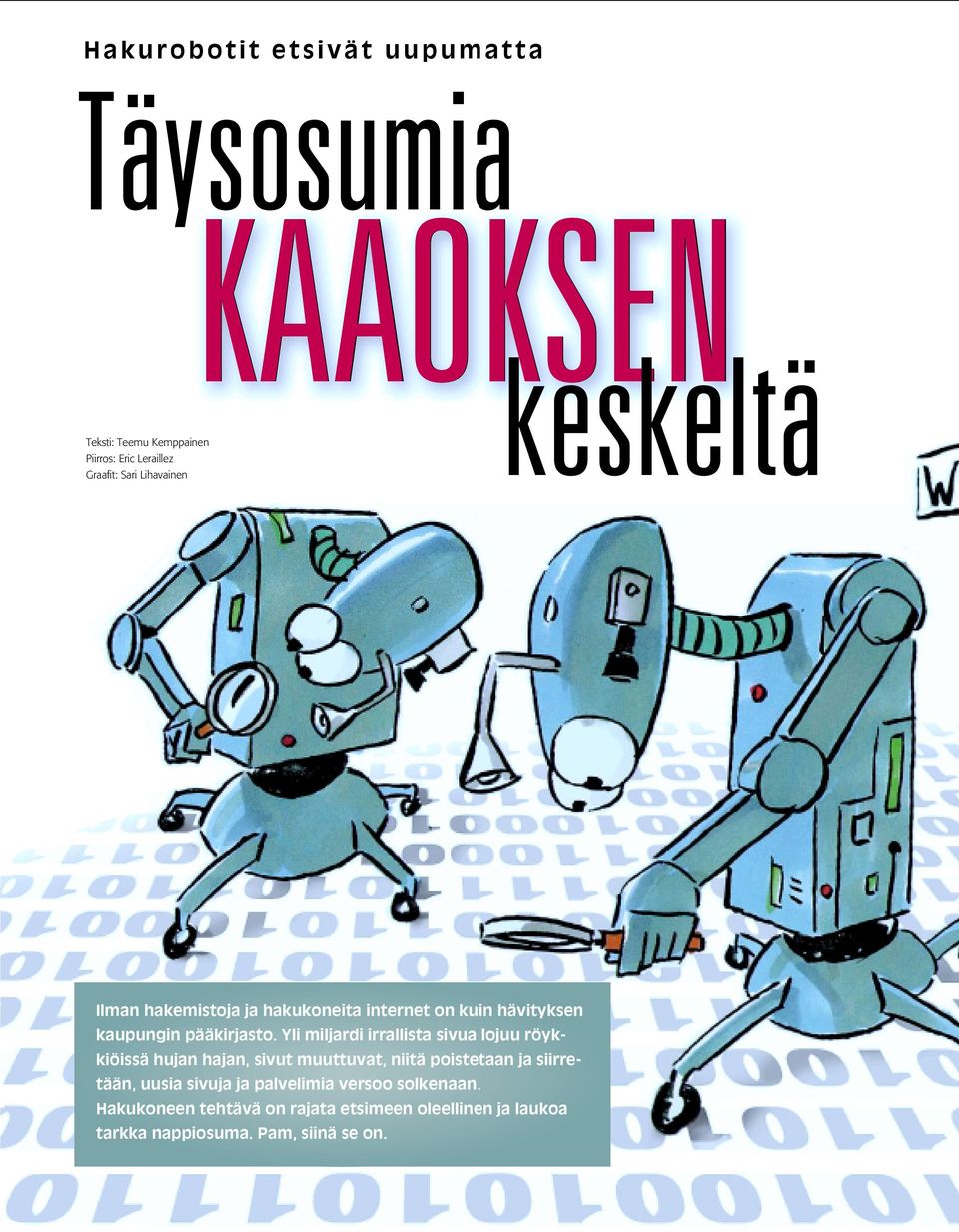 Yli miljardi irrallista sivua lojuu röykkiöissä hujan hajan, sivut muuttuvat, niitä poistetaan ja siirretään, uusia