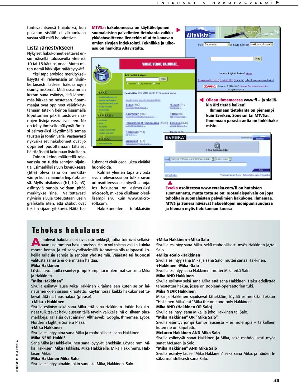Lista järjestykseen Nykyiset hakukoneet esittävät ensimmäisellä tulossivulla yleensä 10 tai 15 kärkiosumaa. Mutta miten nämä kärkisijat määräytyvät?