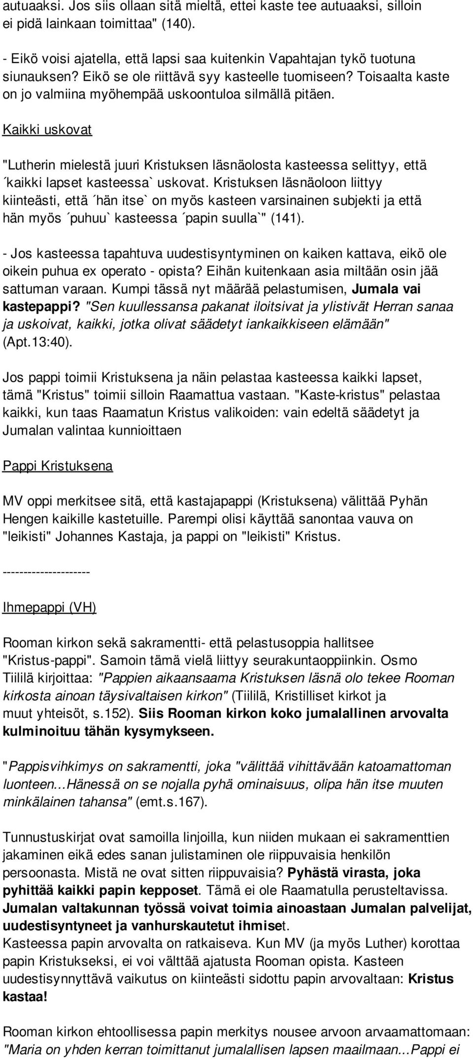 Kaikki uskovat "Lutherin mielestä juuri Kristuksen läsnäolosta kasteessa selittyy, että kaikki lapset kasteessa` uskovat.