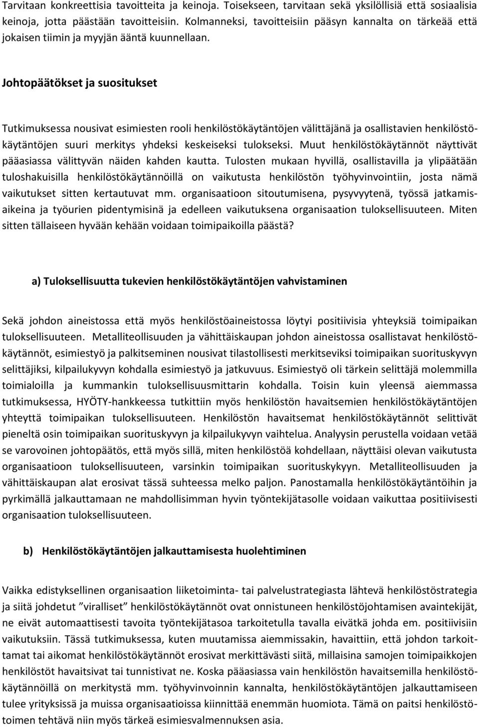 Johtopäätökset ja suositukset Tutkimuksessa nousivat esimiesten rooli henkilöstökäytäntöjen välittäjänä ja osallistavien henkilöstökäytäntöjen suuri merkitys yhdeksi keskeiseksi tulokseksi.