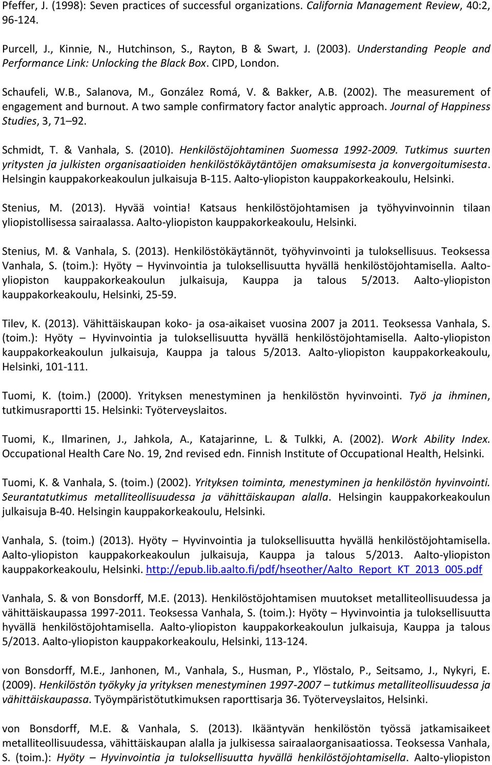 A two sample confirmatory factor analytic approach. Journal of Happiness Studies, 3, 71 92. Schmidt, T. & Vanhala, S. (2010). Henkilöstöjohtaminen Suomessa 1992-2009.