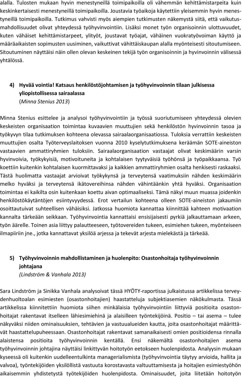 Tutkimus vahvisti myös aiempien tutkimusten näkemystä siitä, että vaikutusmahdollisuudet olivat yhteydessä työhyvinvointiin.