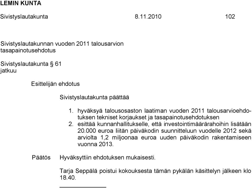 hyväksyä talousosaston laatiman vuoden 2011 talousarvioehdotuksen tekniset korjaukset ja tasapainotusehdotuksen 2.