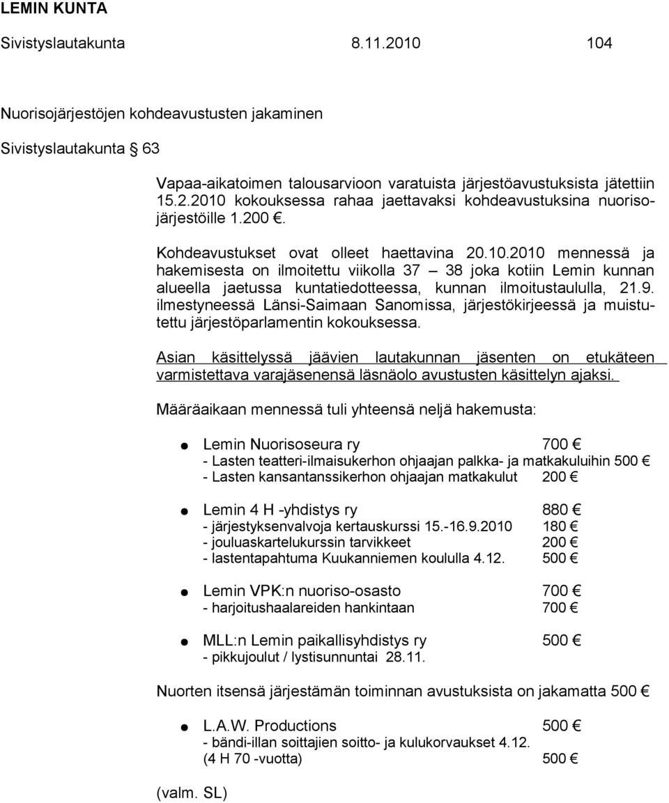 ilmestyneessä Länsi-Saimaan Sanomissa, järjestökirjeessä ja muistutettu järjestöparlamentin kokouksessa.