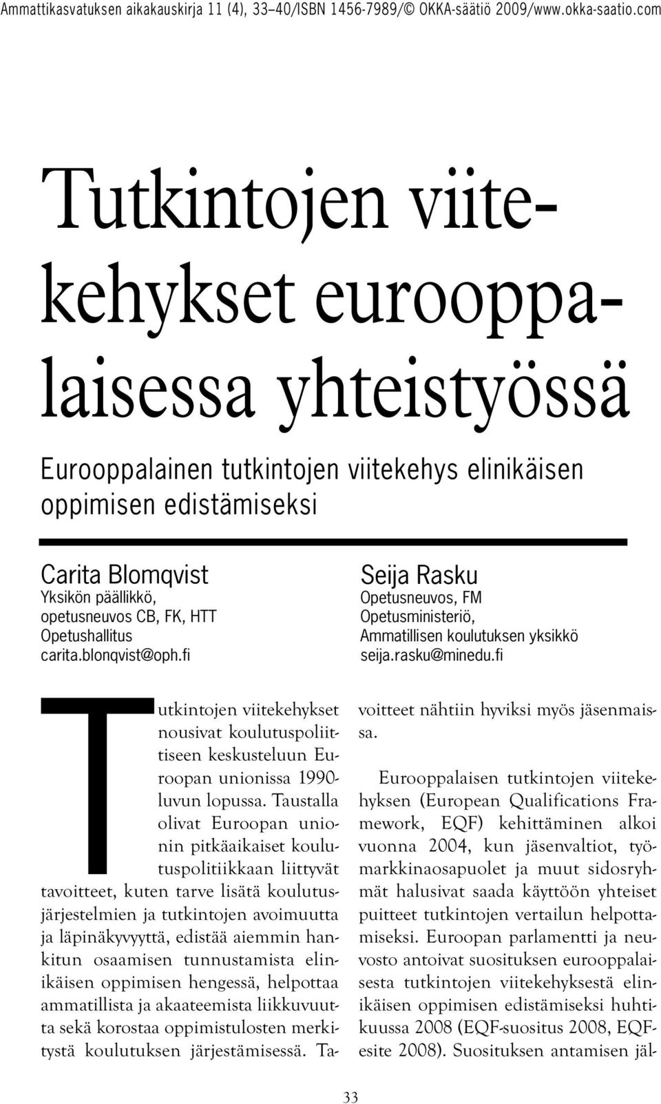 fi Tutkintojen viitekehykset nousivat koulutuspoliittiseen keskusteluun Euroopan unionissa 1990- luvun lopussa.