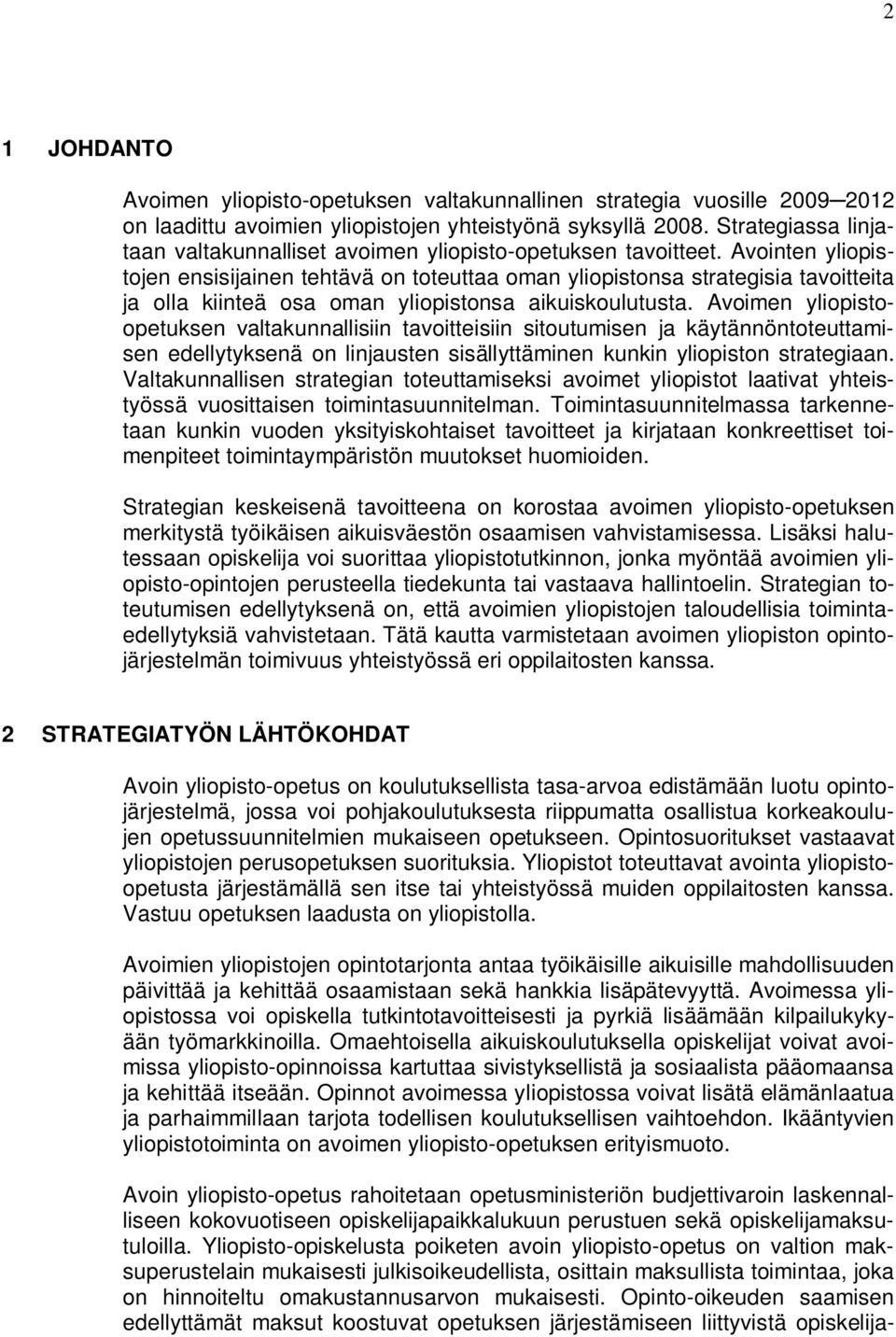 Avointen yliopistojen ensisijainen tehtävä on toteuttaa oman yliopistonsa strategisia tavoitteita ja olla kiinteä osa oman yliopistonsa aikuiskoulutusta.