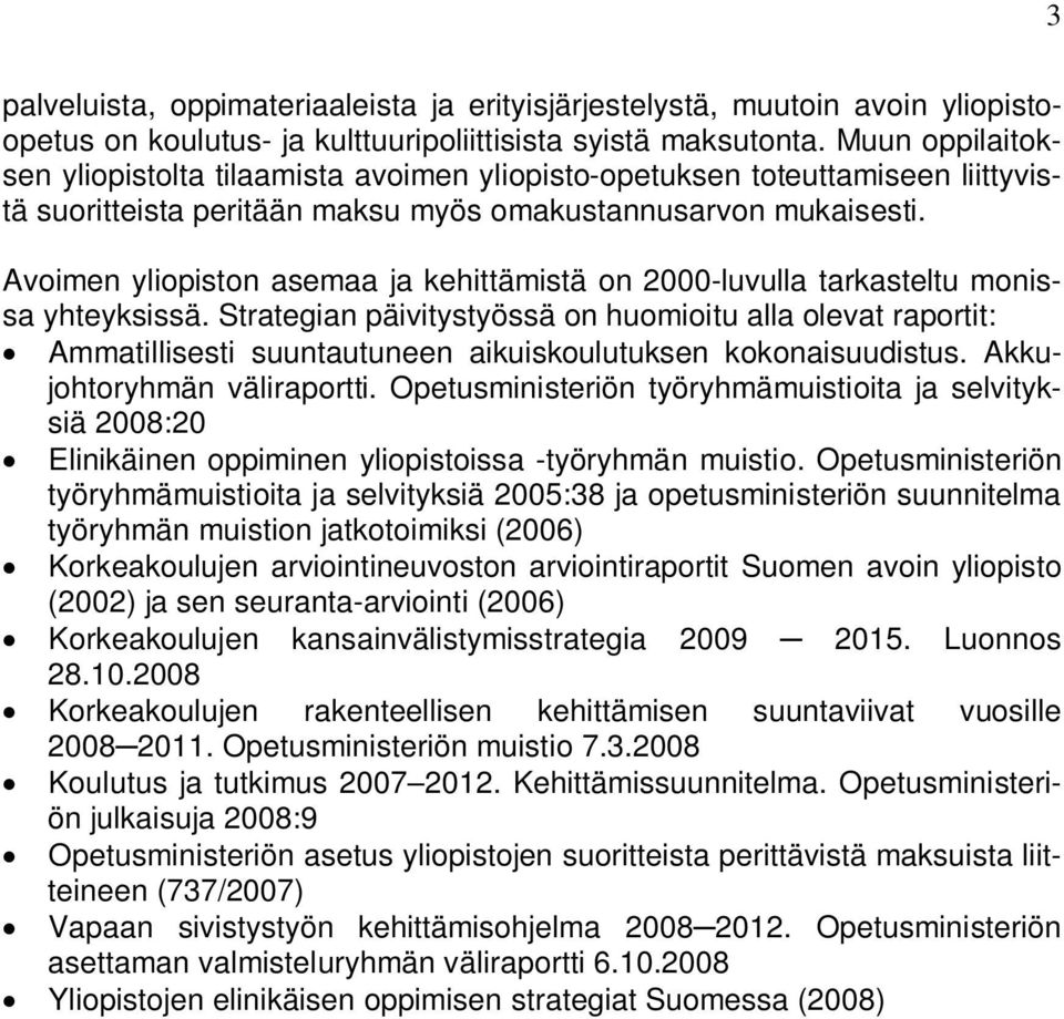 Avoimen yliopiston asemaa ja kehittämistä on 2000-luvulla tarkasteltu monissa yhteyksissä.